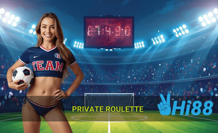 Ưu điểm private roulette